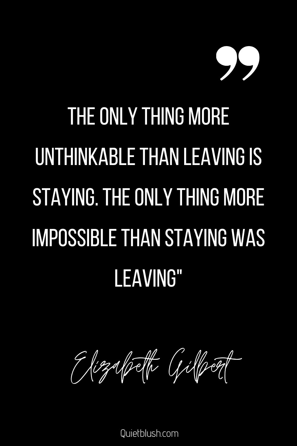 Heartbreak quotes The only thing more unthinkable than leaving is staying