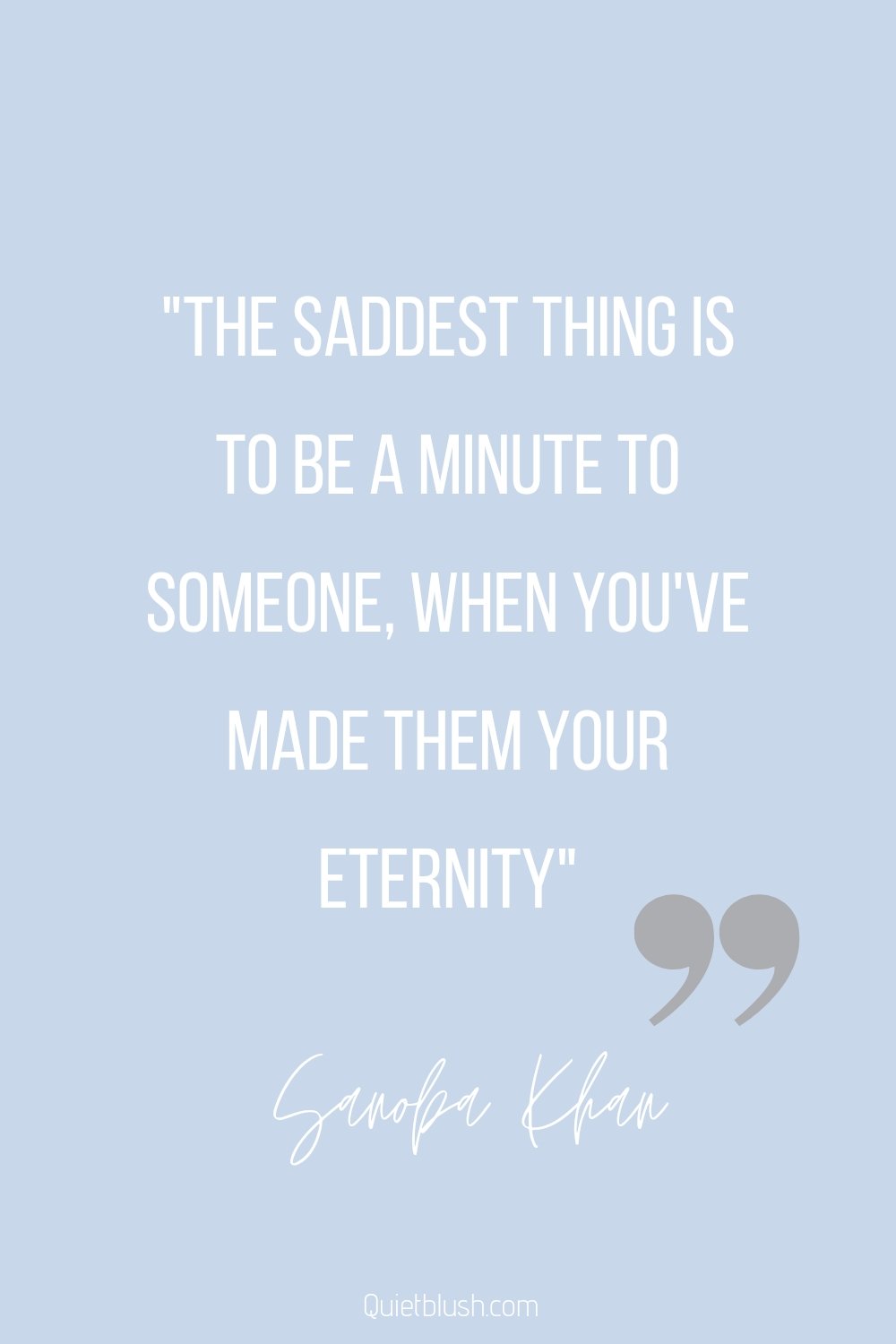 Heartbreak quotes to mend the heart The saddest thing is to be a minute to someone when you've made them your eternity