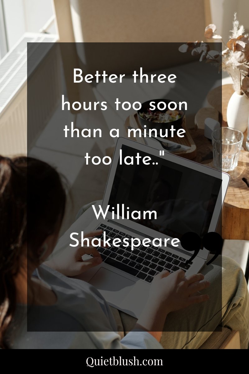 Time management tips Better three hours too soon than a minute too late.." William Shakespeare