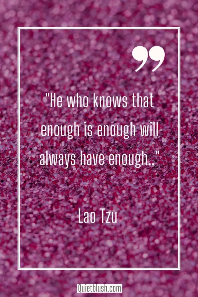 Happiness quotes He who knows that enough is enough will always have enough - Lao Tzu