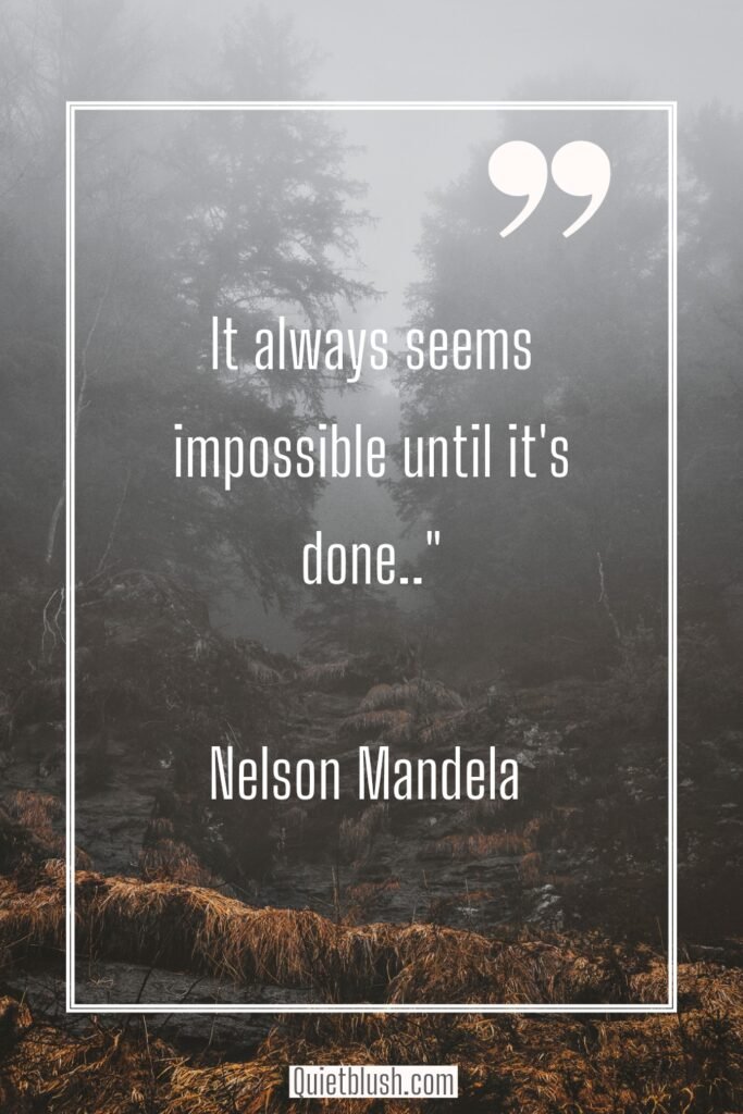 Quote of the week It always seems impossible until it's done - Nelson Mandela