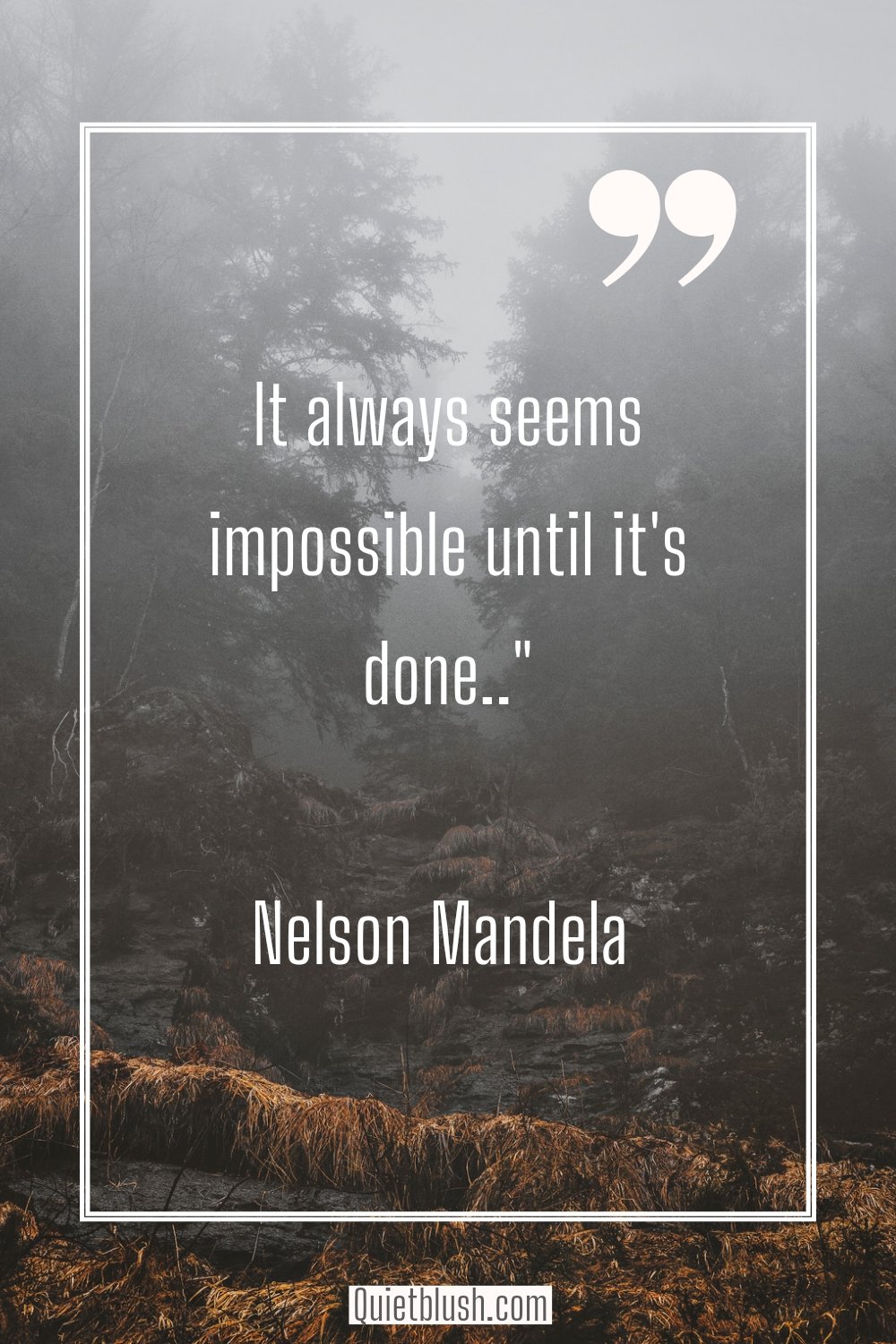Quote of the week It always seems impossible until it's done - Nelson Mandela