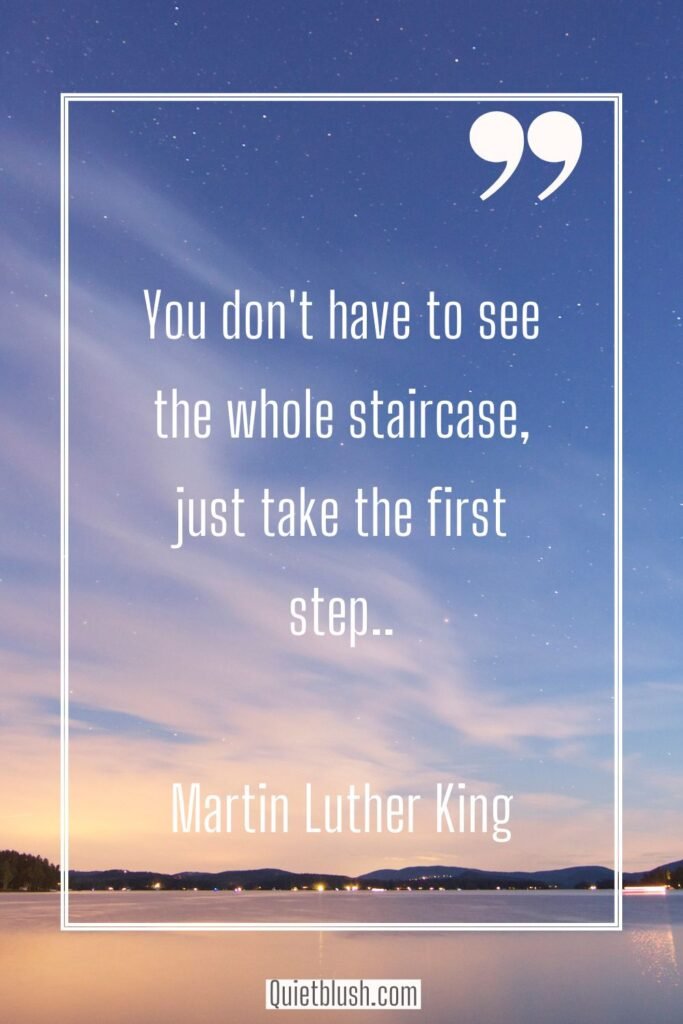 Inspirational quotes about Monday You don't have to see the whole staircase, just take the first step - Martin Luther King