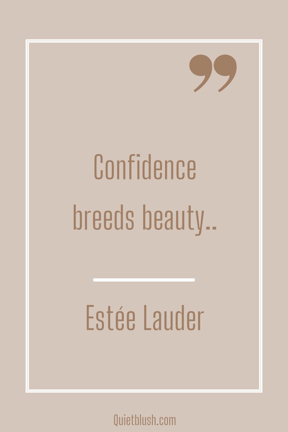 Overcoming low self esteem quotes Confidence breeds beauty.." Estée Lauder
